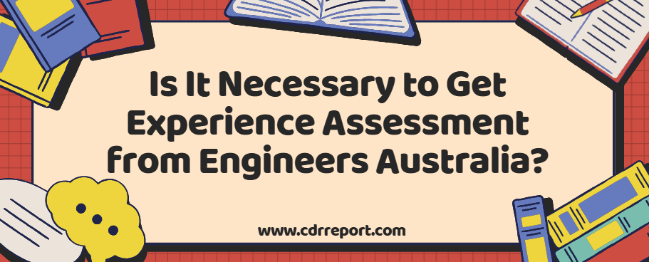Is It Necessary to Get Experience Assessment from Engineers Australia